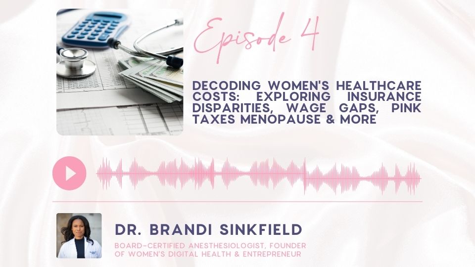 Episode 4: The State of Women’s Health: Why is Healthcare so Expensive for Women?