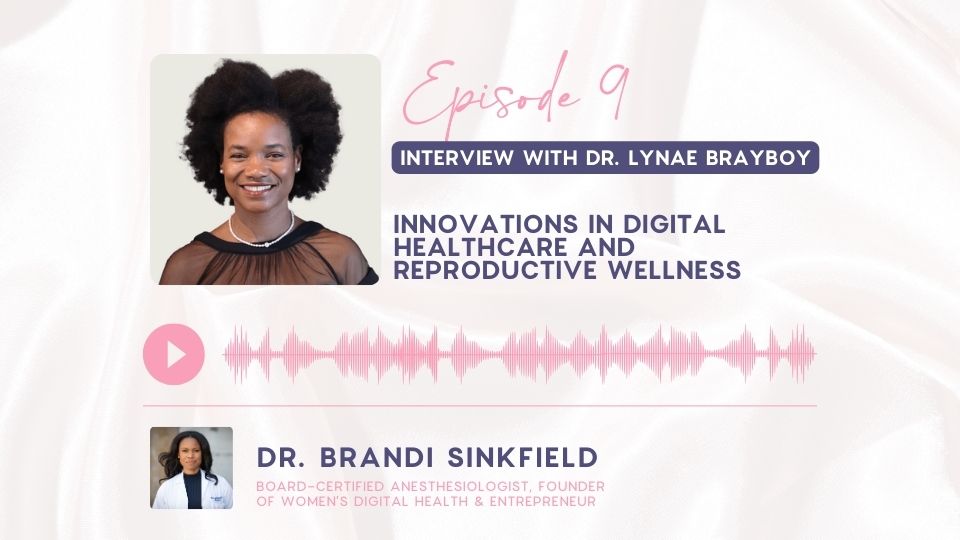 Episode 9: Innovations in Digital Healthcare and Reproductive Wellness with Dr. Lynae Brayboy