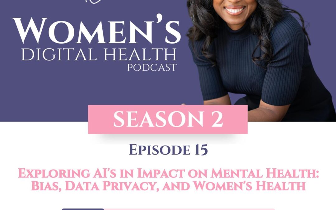 Episode 15: Exploring AI’s in Impact on Mental Health: Bias, Data Privacy, and Women’s Health